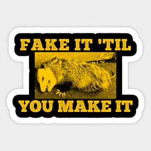 Fake it 'til you Make it Yellow Opossum Sticker